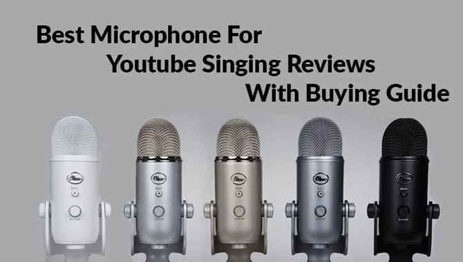Top 5 Best Microphone For YouTube Singing Reviews