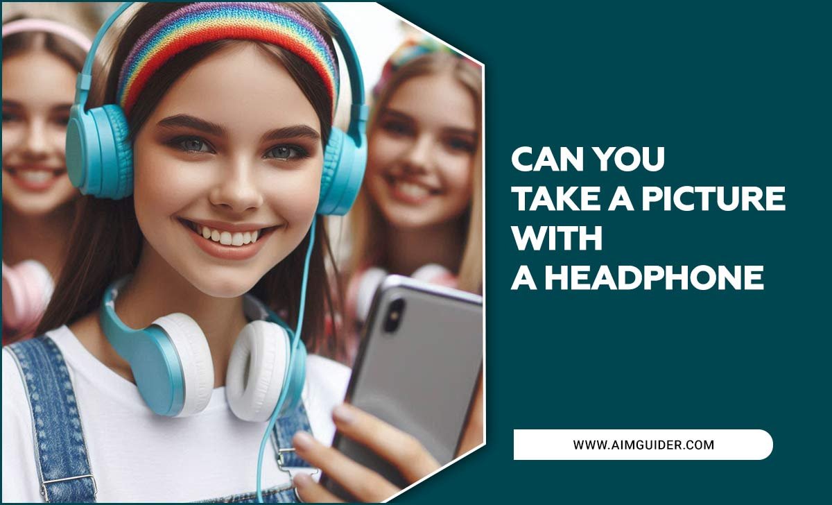 Can You Take A Picture With A Headphone